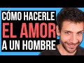 💖🔥¿CÓMO HACERLE EL 4M0R A UN HOMBRE?🔥💖 | JORGE ESPINOSA