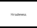 How to pronounce Hirsuteness / Hirsuteness pronunciation