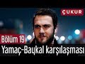 Çukur 19. Bölüm - Yamaç - Baykal Karşılaşması