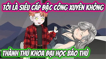 Tôi Là Siêu Cấp Đặc Công Xuyên Không Thành Thủ Khoa Đại Học Báo Thù | HH VietSub