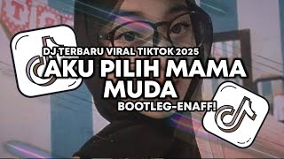DJ AKU PILIH MAMA MUDA X MASHUP GELENG GELENG (BOOTLEG -ENAFF) 2025 VIRAL TIKTOK