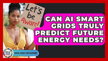 Can AI Smart Grids Truly Predict Future Energy Needs? - Social Issues For Everyone