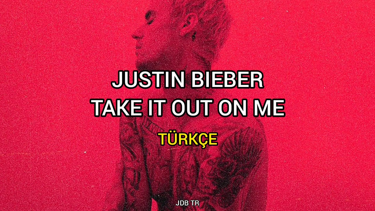 Justin Bieber Take It Out On Me / türkçe çeviri YouTube