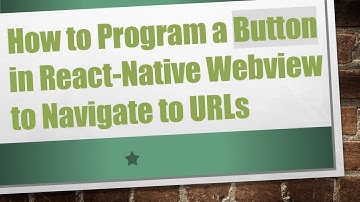 How to Program a Button in React-Native Webview to Navigate to URLs