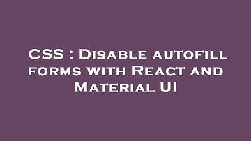 CSS : Disable autofill forms with React and Material UI