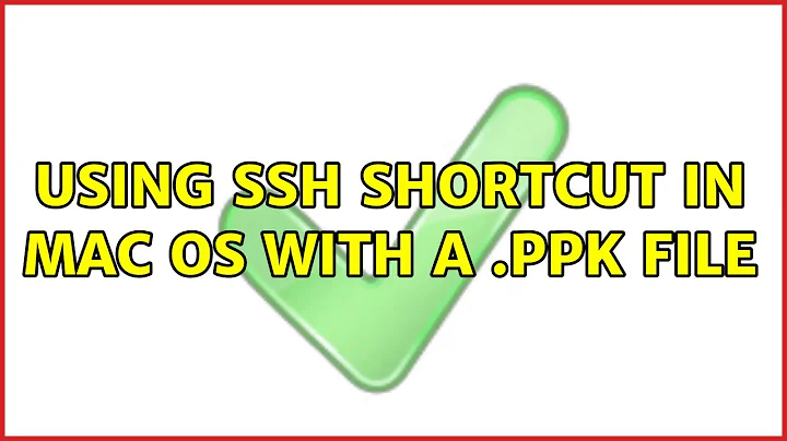 Using SSH Shortcut in Mac OS with a .ppk File (2 Solutions!!)