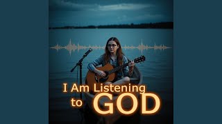 I Am Listening to God
