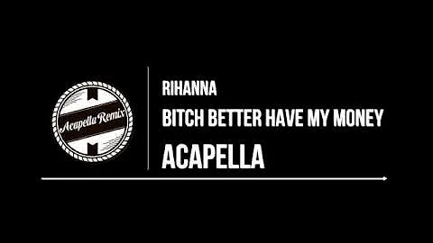 Rihanna   Bitch Better Have My Money - Only Voice - Acapella