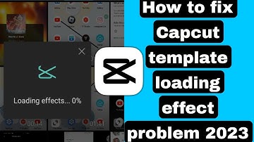 How to fix Capcut template loading effect problem 2023 | Capcut template problem | loading effect