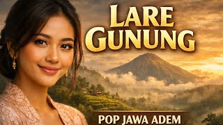 LARE GUNUNG – Cover Pop Jawa | Adem, Ngangenin