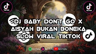 DJ BABY DON'T GO X AISYAH BUKAN BONEKA SLOW VIRAL TIKTOK