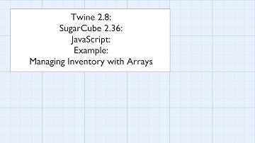 Twine 2.8: SugarCube 2.36: JavaScript: Example: Managing Inventory with Arrays