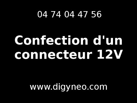 Confection d'un connecteur 12V - Digyneo