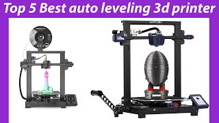 2023 Top 5 Auto Leveling 3D Printers: Reviews & Buying Guide