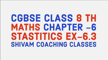 CGBSE CLASS 8 TH MATHS CHAPTER -6 STASTITICS EX-6.3