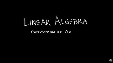 Linear Algebra 1.4.2 Computation of Ax