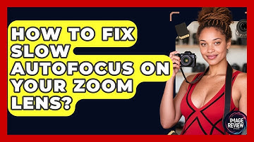 How To Fix Slow Autofocus On Your Zoom Lens? - Image Review Studio