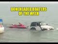 Boneheaded Boaters of the Week