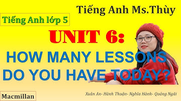 Tiếng Anh lớp 5- Unit 6: How many lessons do you have today? (Bài 6: Hôm nay bạn học mấy tiết?)