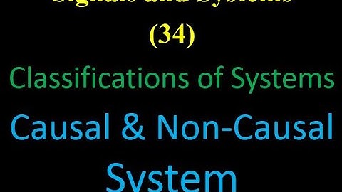 Signals and Systems 34:Classifications of Systems: Causal & Non-Causal  System