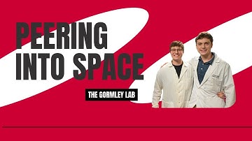 Peering Into Space: The Gormley Lab