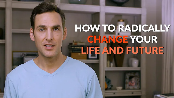 HOW TO RADICALLY CHANGE YOUR LIFE AND YOUR FUTURE ...