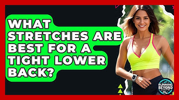 What Stretches Are Best For A Tight Lower Back? - Running Beyond Limits