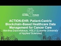 ACTION-EHR: Patient-Centric Blockchain-Based Healthcare Data Management for... Alevtina Dubovitskaya