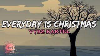 EVERYDAY IS CHRISTMAS-Vybz kartel(official lyrics)