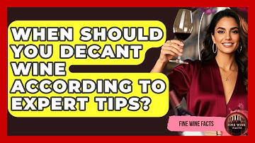 When Should You Decant Wine According to Expert Tips? - Fine Wine Facts
