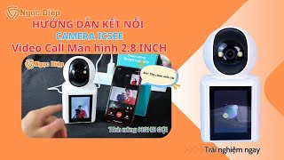 Hướng Dẫn Kết Nối Camera Video Call Icsee Chắc Chắn Thành Công 100% Camera Ngọc Diệp