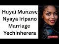 Huyai MunzweNyaya Iripano Marriage Yechi Nherera Huyai MunzweNyaya Iripano Marriage Yechi Nherera