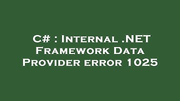 C# : Internal .NET Framework Data Provider error 1025