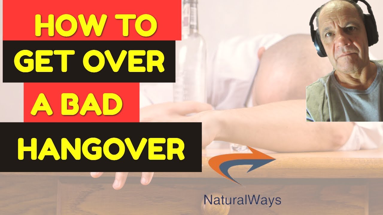 How To Get Over A Bad Hangover - The Best Ways To Get Over A Hangover Quickly. - YouTube