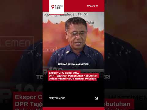 Ekspor CPO Capai 70%, DPR Tegaskan Pemenuhan Kebutuhan Dalam Negeri Harus Menjadi Prioritas