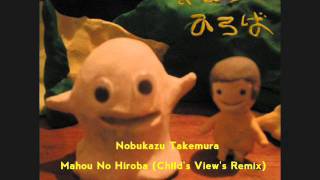 Nobukazu Takemura - Mahou No Hiroba (Child's View's Remix