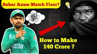 Babar Azam's 140 Crore Vs Match Fixing