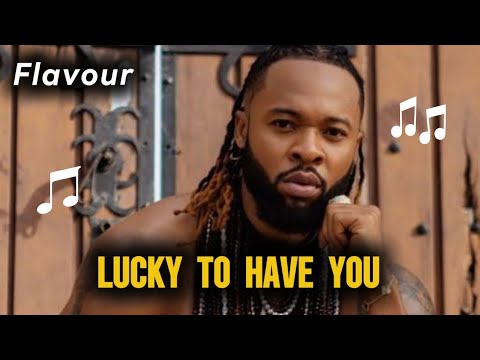 Flavour - Lucky To Have You (Official Audio) 