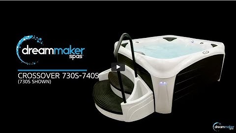 DreamMaker Spas Crossover 730s/740s Model Overview