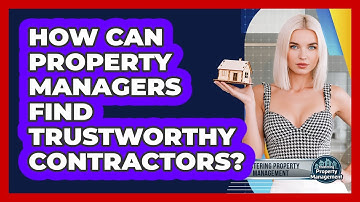 How Can Property Managers Find Trustworthy Contractors? - Mastering Property Management