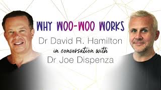 Why WooWoo Works: Dr David R. Hamilton in Conversation with Dr Joe Dispenza