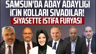 Samsunda Aday Adaylığı Için Kolları Sıvadılar Siyasette Istifa Furyası