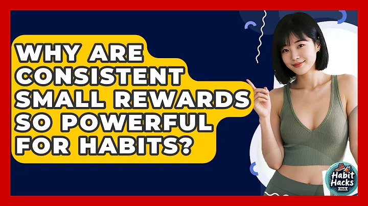 Why Are Consistent Small Rewards So Powerful For Habits? - Habit Hacks Hub