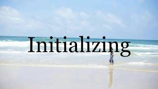 How To Pronounce Initializing🌈🌈🌈🌈🌈🌈Pronunciation Of Initializing