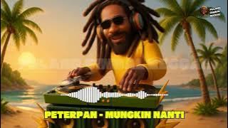 PETERPAN - MUNGKIN NANTI (REGGAE VERSION)