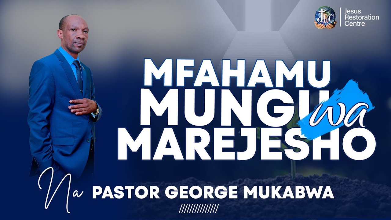FAHAMU MUNGU WA MAREJESHO  || PASTOR GEORGE MUKABWA - JRC || 23/10/2022