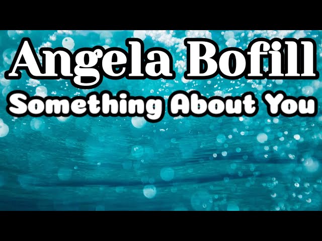 Something About You (Lyrics) - Angela Bofill class=