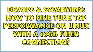 Celebrity DevOps & SysAdmins: How to fine tune TCP performance on Linux with a 10Gb fiber connection? Profile