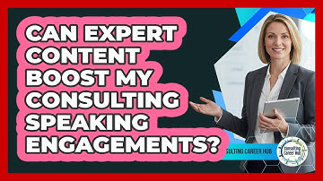Can Expert Content Boost My Consulting Speaking Engagements? - Consulting Career Hub