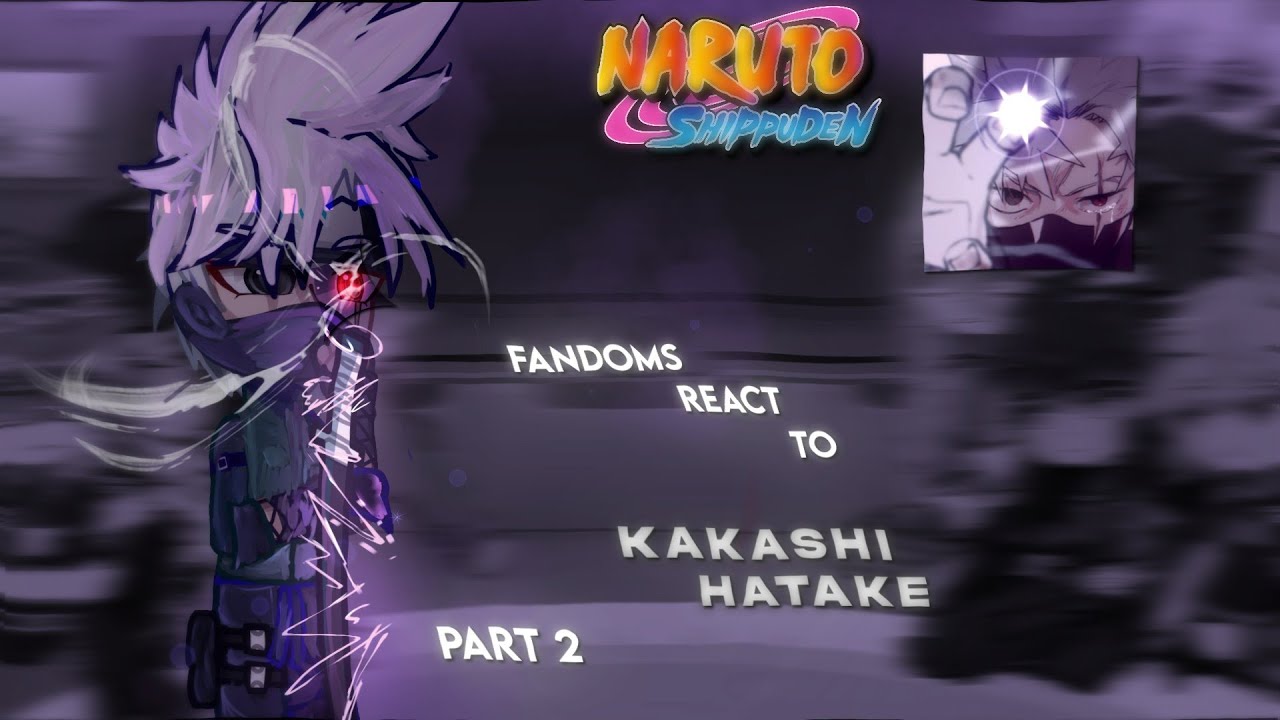 Fandoms react to Kakashi Hatake||gacha reaction||Naruto Shippuden||Gl2||Part 6/8||2/2||GCRV||Satborn